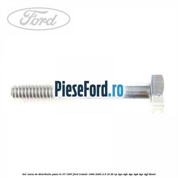 Set curea de distributie pana in 07/1997 Ford Transit 1994-2000 2.5 TD 85 cp 4GA, 4GB, 4GC, 4GD, 4GE, 4GF diesel