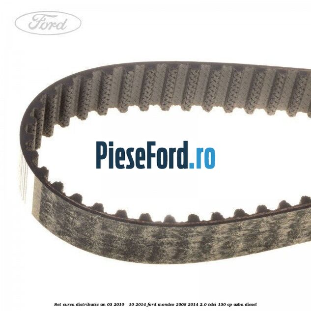 Set curea distributie an 03/2010 - 10/2014 Ford Mondeo 2008-2014 2.0 TDCi 130 cp AZBA diesel