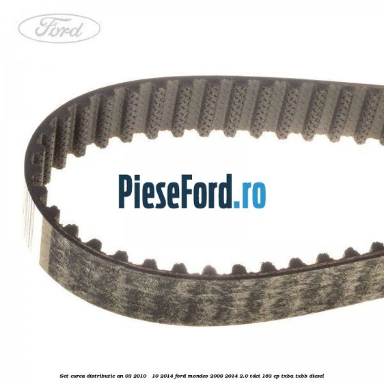 Set curea distributie an 03/2010 - 10/2014 Ford Mondeo 2008-2014 2.0 TDCi 163 cp TXBA, TXBB diesel