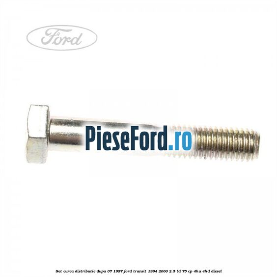 Set curea distributie dupa 07/1997 Ford Transit 1994-2000 2.5 TD 75 cp 4HA, 4HD diesel