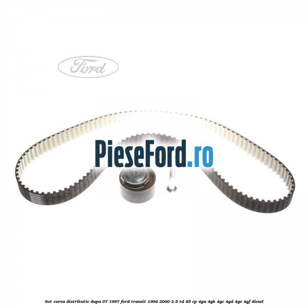 Set curea distributie dupa 07/1997 Ford Transit 1994-2000 2.5 TD 85 cp