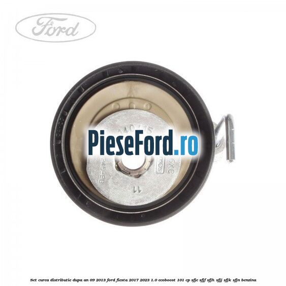 Set curea distributie dupa an 09/2013 Ford Fiesta 2017-2023 1.0 EcoBoost 101 cp SFJE, SFJF, SFJH, SFJJ, SFJK, SFJN benzina