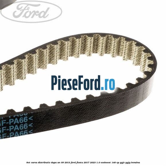 Set curea distributie dupa an 09/2013 Ford Fiesta 2017-2023 1.0 EcoBoost 140 cp YYJE, YYJG benzina