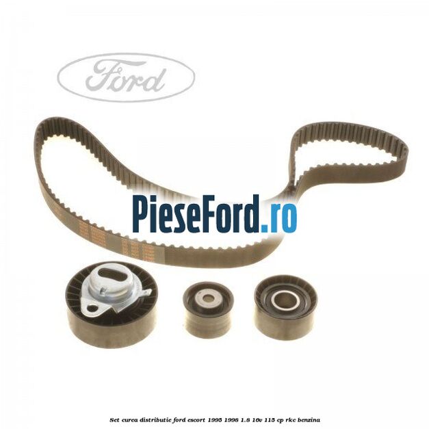 Set curea distributie Ford Escort 1995-1998 1.8 16V 115 cp RKC benzina