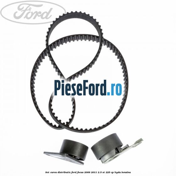 Set curea distributie Ford Focus 2008-2011 2.5 ST 225 cp HYDA benzina