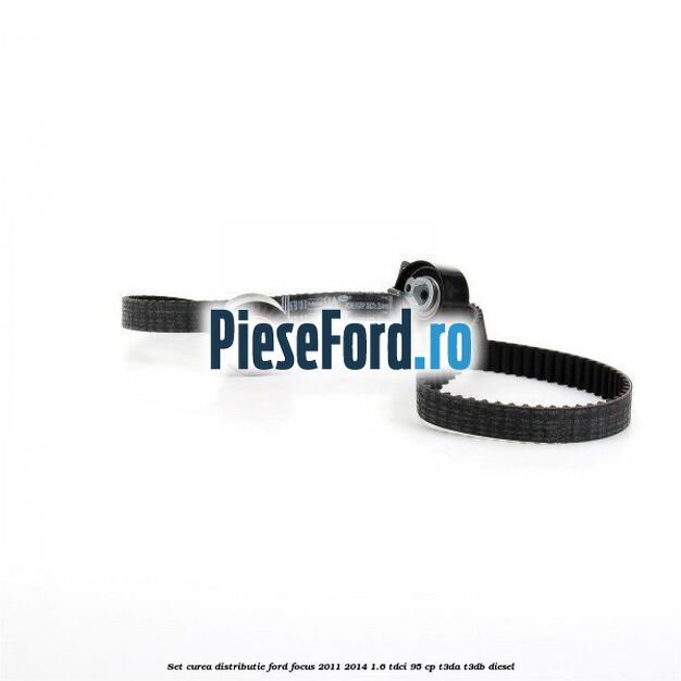 Set curea distributie Ford Focus 2011-2014 1.6 TDCi 95 cp T3DA, T3DB diesel