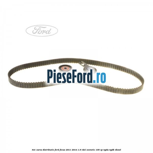 Set curea distributie Ford Focus 2011-2014 1.6 TDCi ECOnetic 105 cp NGDA, NGDB diesel