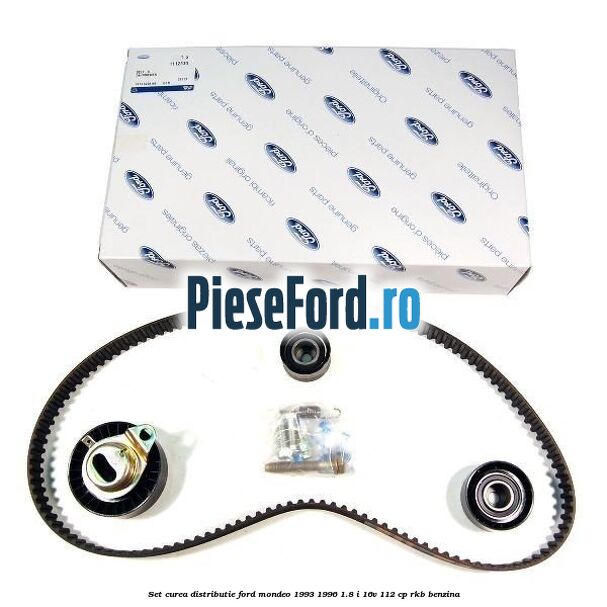 Set curea distributie Ford Mondeo 1993-1996 1.8 i 16V 112 cp