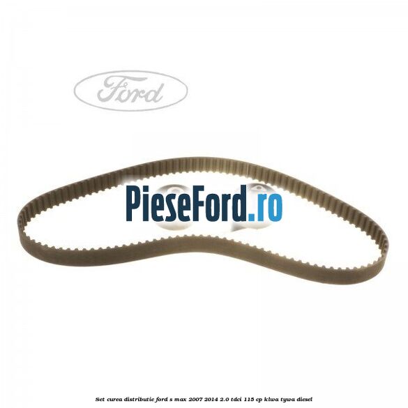 Set curea distributie Ford S-Max 2007-2014 2.0 TDCi 115 cp KLWA, TYWA diesel