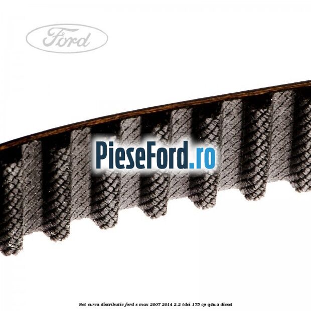 Set curea distributie Ford S-Max 2007-2014 2.2 TDCi 175 cp Q4WA diesel
