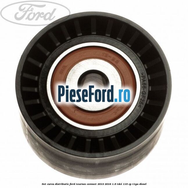 Set curea distributie Ford Tourneo Connect 2013-2018 1.6 TDCi 115 cp Set curea distributie Ford Tourneo Connect 2013-2018 1.6 TDCi 115 cp T1GA diesel