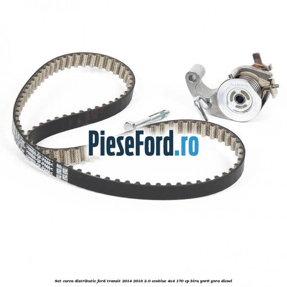 Set curea distributie Ford Transit 2014-2018 2.0 EcoBlue 4x4 170 cp BLRA, YNR6, YNRA diesel