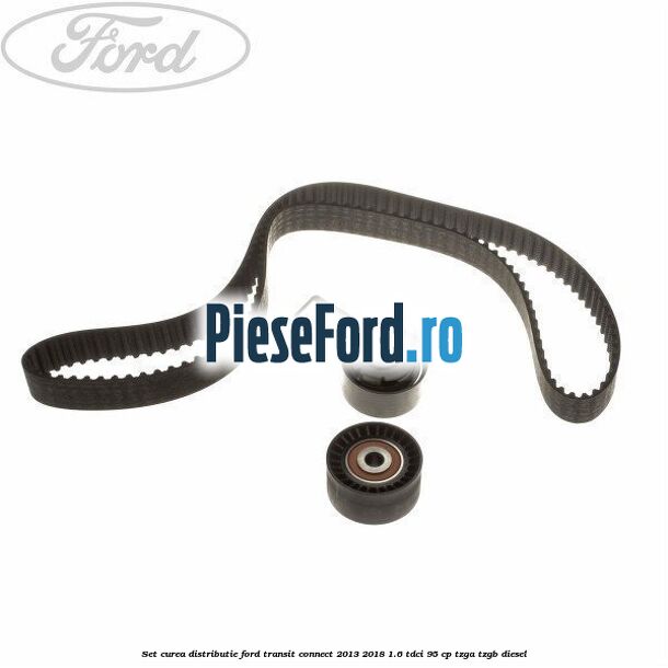 Set curea distributie Ford Transit Connect 2013-2018 1.6 TDCi 95 cp