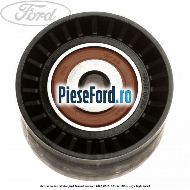 Set curea distributie Ford Transit Connect 2013-2018 1.6 TDCi 95 cp TZGA, TZGB diesel