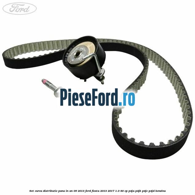 Set curea distributie pana in an 09/2013 Ford Fiesta 2013-2017 1.0 80 cp Set curea distributie pana in an 09/2013 Ford Fiesta 2013-2017 1.0 80 cp P4JA, P4JB, P4JC, P4JD benzina