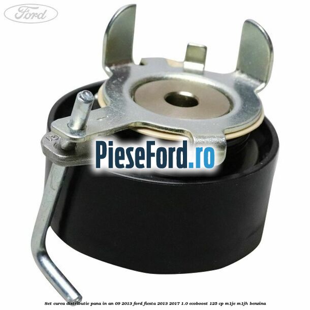 Set curea distributie pana in an 09/2013 Ford Fiesta 2013-2017 1.0 EcoBoost 125 cp M1JE, M1JH benzina