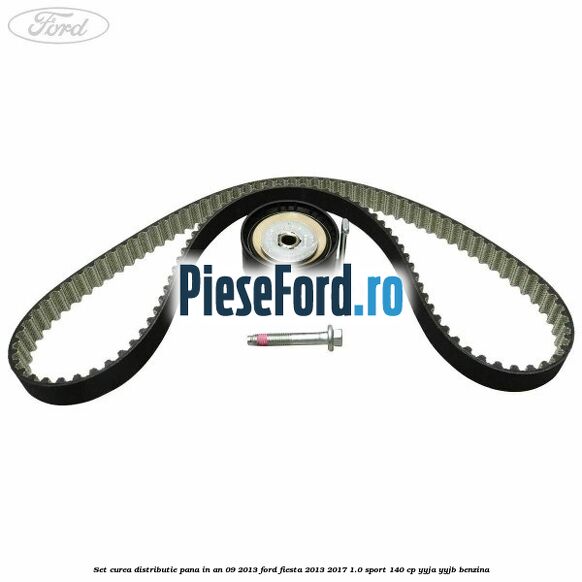 Set curea distributie pana in an 09/2013 Ford Fiesta 2013-2017 1.0 Sport 140 cp YYJA, YYJB benzina