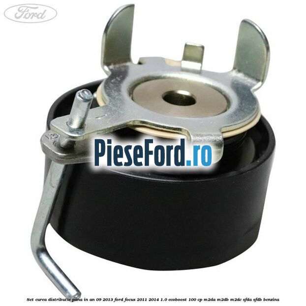 Set curea distributie pana in an 09/2013 Ford Focus 2011-2014 1.0 EcoBoost 100 cp M2DA, M2DB, M2DC, SFDA, SFDB benzina