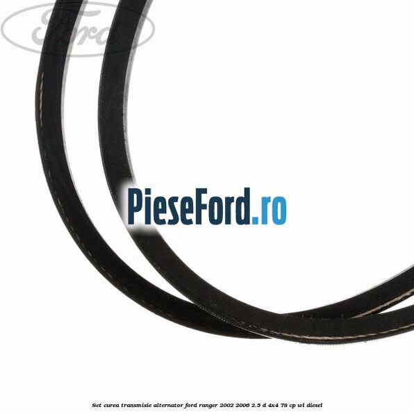 Set curea transmisie alternator Ford Ranger 2002-2006 2.5 D 4x4 78 cp WL diesel