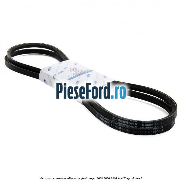 Set curea transmisie alternator Ford Ranger 2002-2006 2.5 D 4x4 78 cp WL diesel