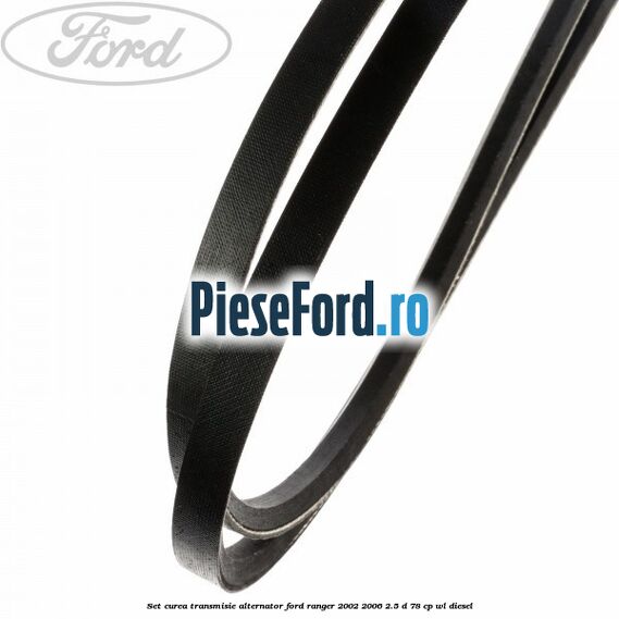 Set curea transmisie alternator Ford Ranger 2002-2006 2.5 D 78 cp WL diesel