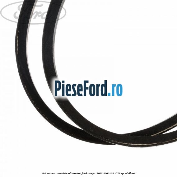 Set curea transmisie alternator Ford Ranger 2002-2006 2.5 D 78 cp WL diesel