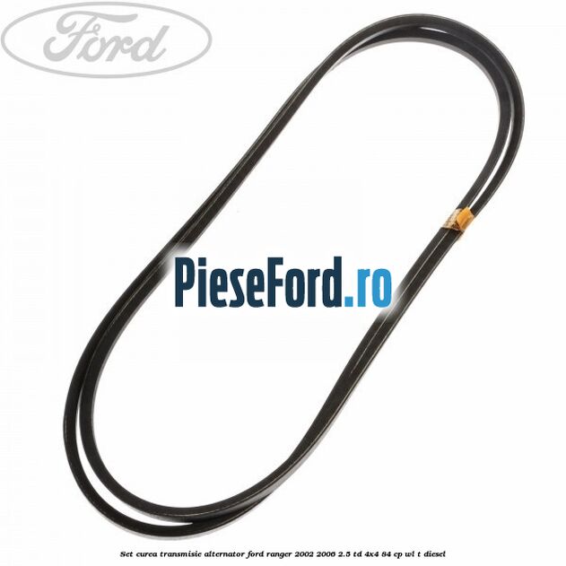 Set curea transmisie alternator Ford Ranger 2002-2006 2.5 TD 4x4 84 cp WL-T diesel