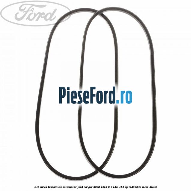 Set curea transmisie alternator Ford Ranger 2006-2012 3.0 TDCi 156 cp MD30DITC, WEAT diesel
