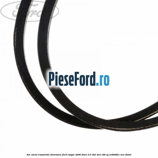 Set curea transmisie alternator Ford Ranger 2006-2012 3.0 TDCi 4x4 156 cp MD30DITC, WEC diesel