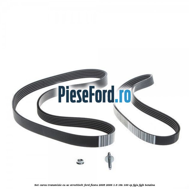 Set curea transmisie cu AC strechbelt Ford Fiesta 2005-2008 1.6 16V 100 cp FYJA, FYJB benzina