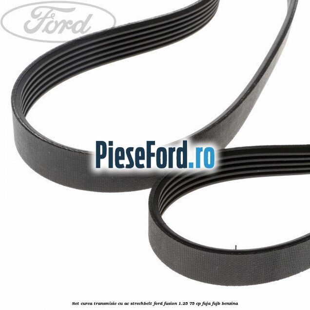 Set curea transmisie cu AC strechbelt Ford Fusion 1.25 75 cp FUJA, FUJB benzina