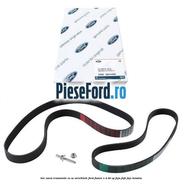 Set curea transmisie cu AC strechbelt Ford Fusion 1.4 80 cp