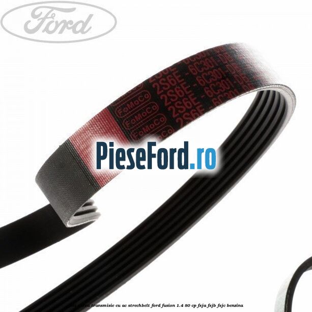 Set curea transmisie cu AC strechbelt Ford Fusion 1.4 80 cp Set curea transmisie cu AC strechbelt Ford Fusion 1.4 80 cp FXJA, FXJB, FXJC benzina