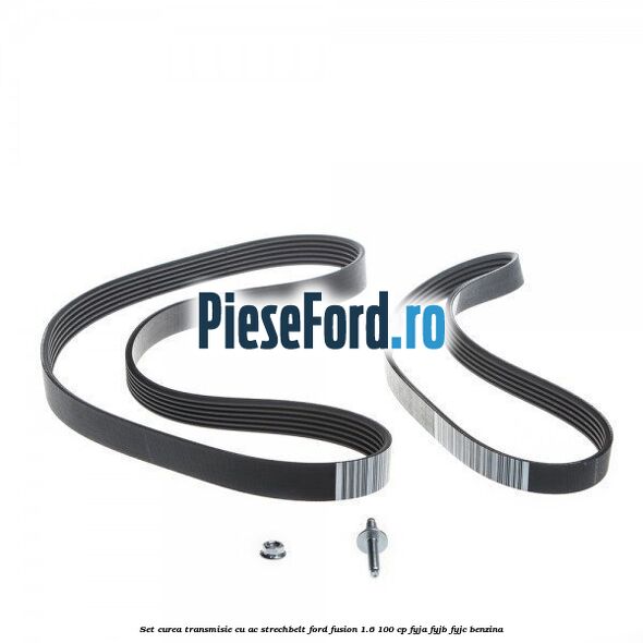 Set curea transmisie cu AC strechbelt Ford Fusion 1.6 100 cp Set curea transmisie cu AC strechbelt Ford Fusion 1.6 100 cp FYJA, FYJB, FYJC benzina