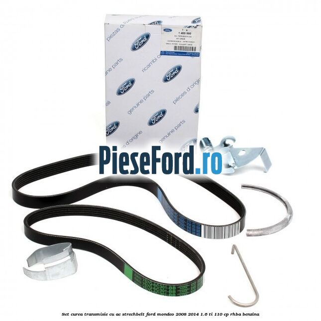 Set curea transmisie cu AC strechbelt Ford Mondeo 2008-2014 1.6 Ti 110 cp RHBA benzina