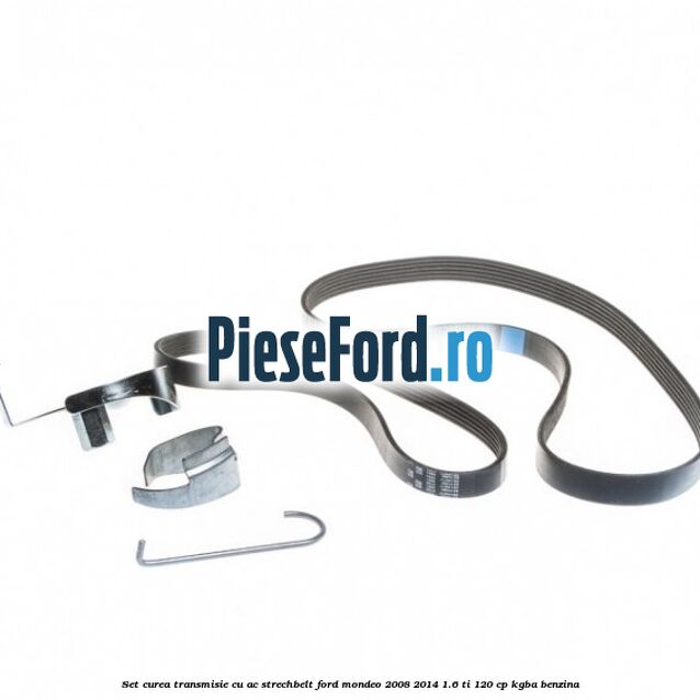 Set curea transmisie cu AC strechbelt Ford Mondeo 2008-2014 1.6 Ti 120 cp Set curea transmisie cu AC strechbelt Ford Mondeo 2008-2014 1.6 Ti 120 cp KGBA benzina