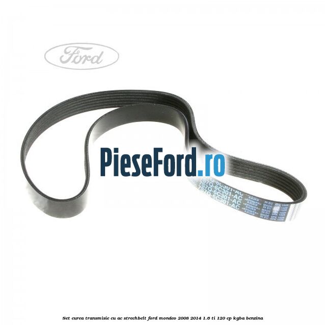 Set curea transmisie cu AC strechbelt Ford Mondeo 2008-2014 1.6 Ti 120 cp Set curea transmisie cu AC strechbelt Ford Mondeo 2008-2014 1.6 Ti 120 cp KGBA benzina
