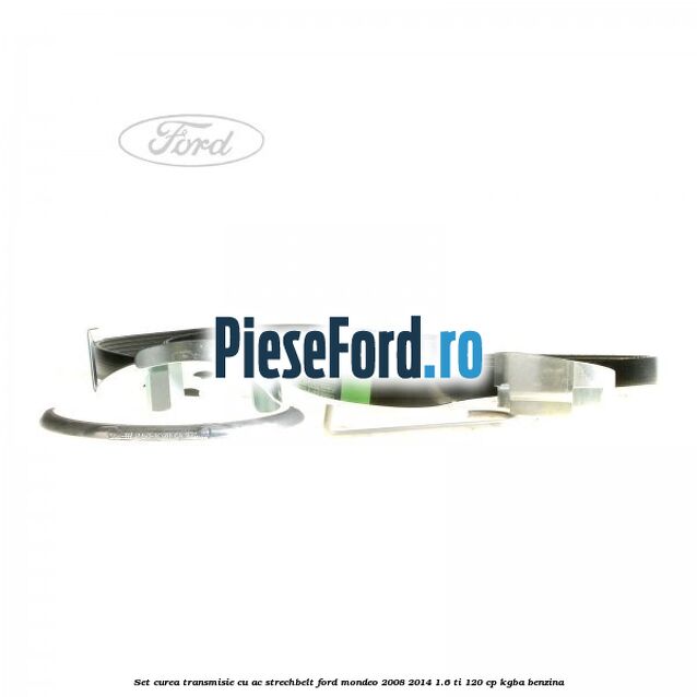 Set curea transmisie cu AC strechbelt Ford Mondeo 2008-2014 1.6 Ti 120 cp Set curea transmisie cu AC strechbelt Ford Mondeo 2008-2014 1.6 Ti 120 cp KGBA benzina
