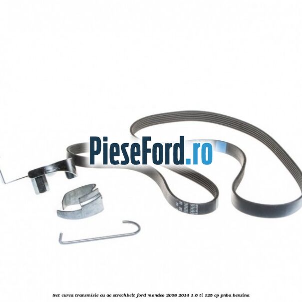 Set curea transmisie cu AC strechbelt Ford Mondeo 2008-2014 1.6 Ti 125 cp Set curea transmisie cu AC strechbelt Ford Mondeo 2008-2014 1.6 Ti 125 cp PNBA benzina