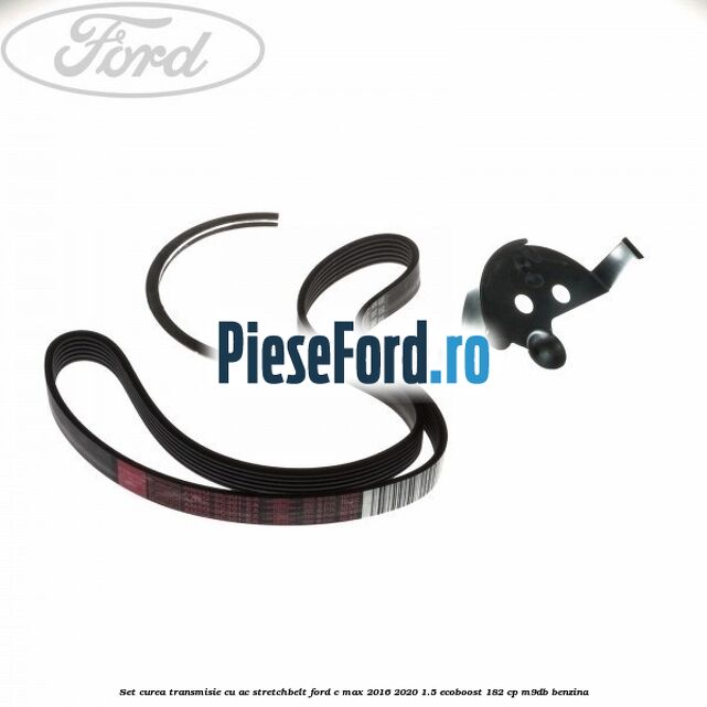 Set curea transmisie cu AC stretchbelt Ford C-Max 2016-2020 1.5 EcoBoost 182 cp M9DB benzina