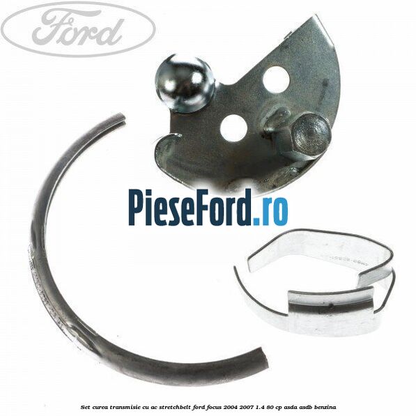 Set curea transmisie cu AC stretchbelt Ford Focus 2004-2007 1.4 80 cp ASDA, ASDB benzina