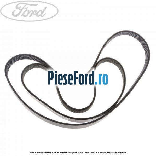 Set curea transmisie cu AC stretchbelt Ford Focus 2004-2007 1.4 80 cp ASDA, ASDB benzina