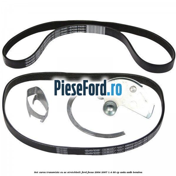Set curea transmisie cu AC stretchbelt Ford Focus 2004-2007 1.4 80 cp ASDA, ASDB benzina