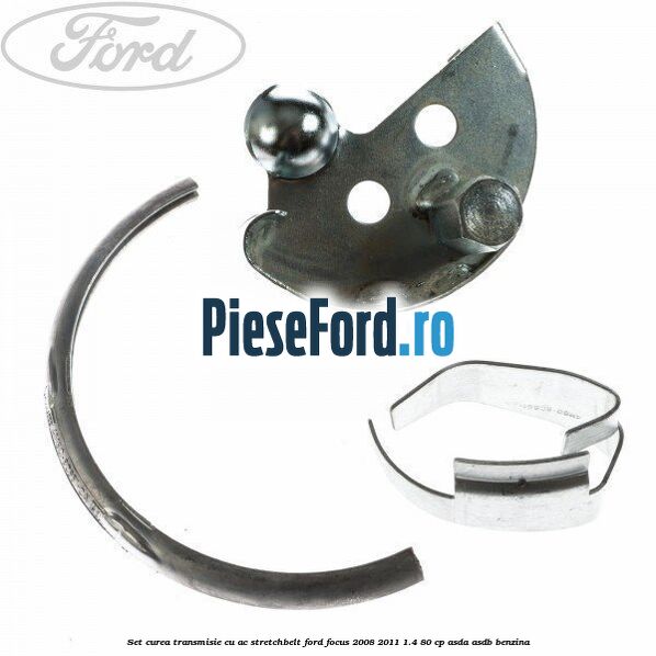 Set curea transmisie cu AC stretchbelt Ford Focus 2008-2011 1.4 80 cp ASDA, ASDB benzina