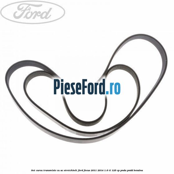 Set curea transmisie cu AC stretchbelt Ford Focus 2011-2014 1.6 Ti 125 cp PNDA, PNDD benzina