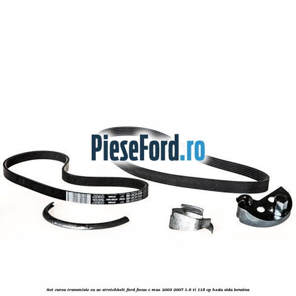 Set curea transmisie cu AC stretchbelt Ford Focus C-Max 2003-2007 1.6 Ti 115 cp HXDA, SIDA benzina