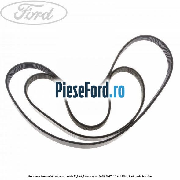 Set curea transmisie cu AC stretchbelt Ford Focus C-Max 2003-2007 1.6 Ti 115 cp HXDA, SIDA benzina
