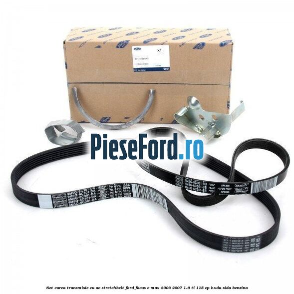 Set curea transmisie cu AC stretchbelt Ford Focus C-Max 2003-2007 1.6 Ti 115 cp HXDA, SIDA benzina
