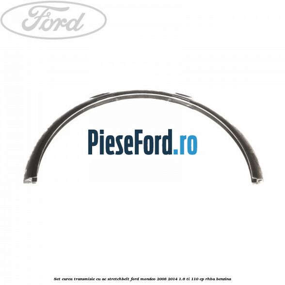 Set curea transmisie cu AC stretchbelt Ford Mondeo 2008-2014 1.6 Ti 110 cp RHBA benzina