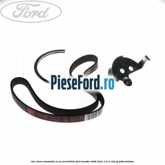Set curea transmisie cu AC stretchbelt Ford Mondeo 2008-2014 1.6 Ti 125 cp PNBA benzina